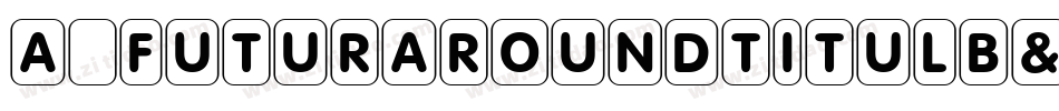 a_FuturaRoundTitulB&W Bold字体转换